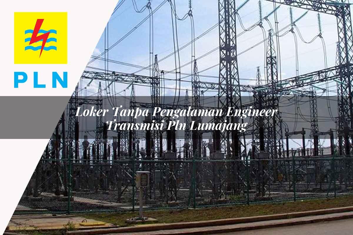 loker-tanpa-pengalaman-engineer-transmisi-pln-lumajang-1752070400.jpg loker tanpa pengalaman engineer transmisi pln lumajang 1752070400