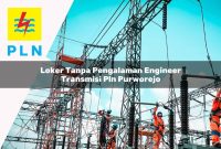 loker tanpa pengalaman engineer transmisi pln purworejo 1752070583