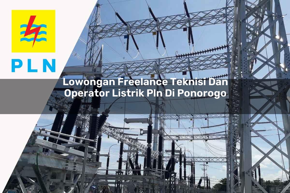lowongan-freelance-teknisi-dan-operator-listrik-pln-di-ponorogo-1752904990.jpg lowongan freelance teknisi dan operator listrik pln di ponorogo 1752904990