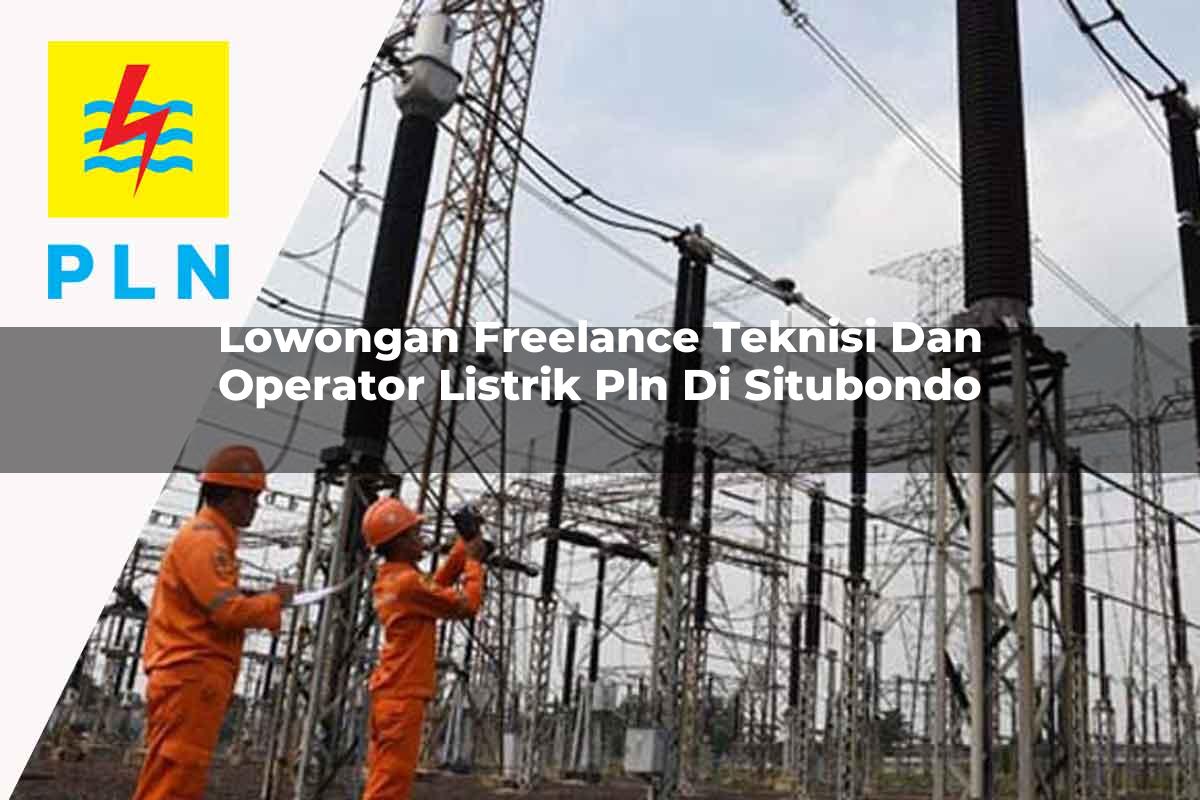 lowongan-freelance-teknisi-dan-operator-listrik-pln-di-situbondo-1752906272.jpg lowongan freelance teknisi dan operator listrik pln di situbondo 1752906272