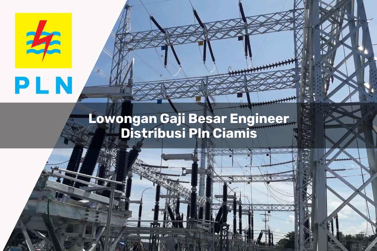 lowongan-gaji-besar-engineer-distribusi-pln-ciamis-1752052412.jpg lowongan gaji besar engineer distribusi pln ciamis 1752052412