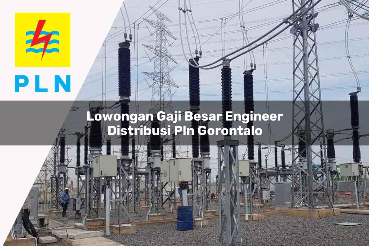 lowongan gaji besar engineer distribusi pln gorontalo 1752056794