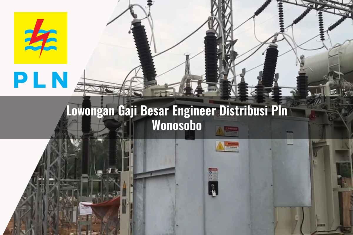 lowongan-gaji-besar-engineer-distribusi-pln-wonosobo-1752050543.jpg lowongan gaji besar engineer distribusi pln wonosobo 1752050543