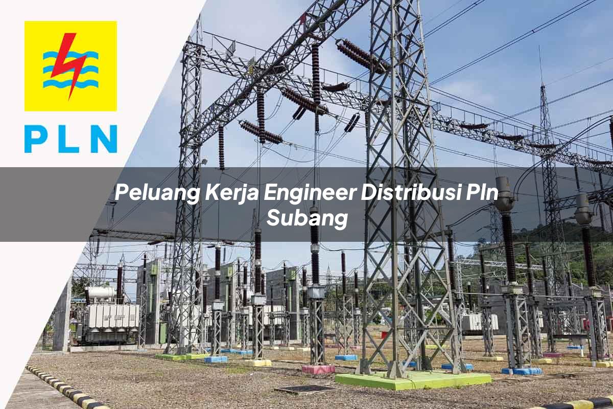 peluang kerja engineer distribusi pln subang 1752055390