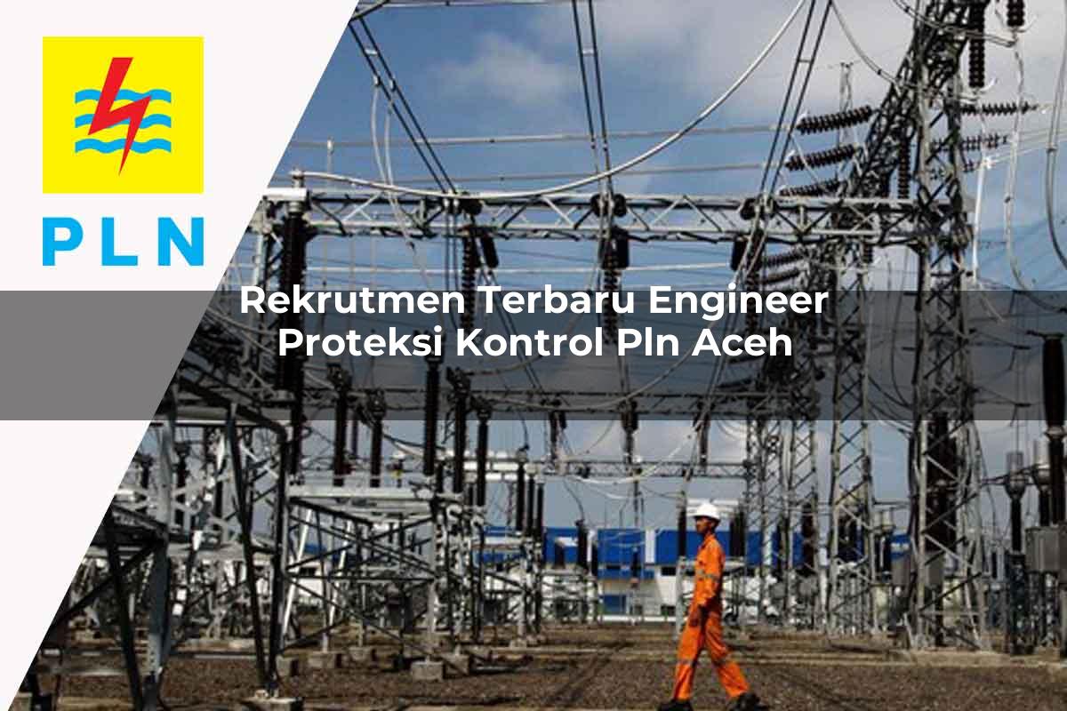 rekrutmen-terbaru-engineer-proteksi-kontrol-pln-aceh-1752118945.jpg rekrutmen terbaru engineer proteksi kontrol pln aceh 1752118945