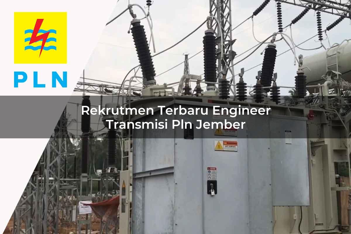 rekrutmen terbaru engineer transmisi pln jember 1752066852