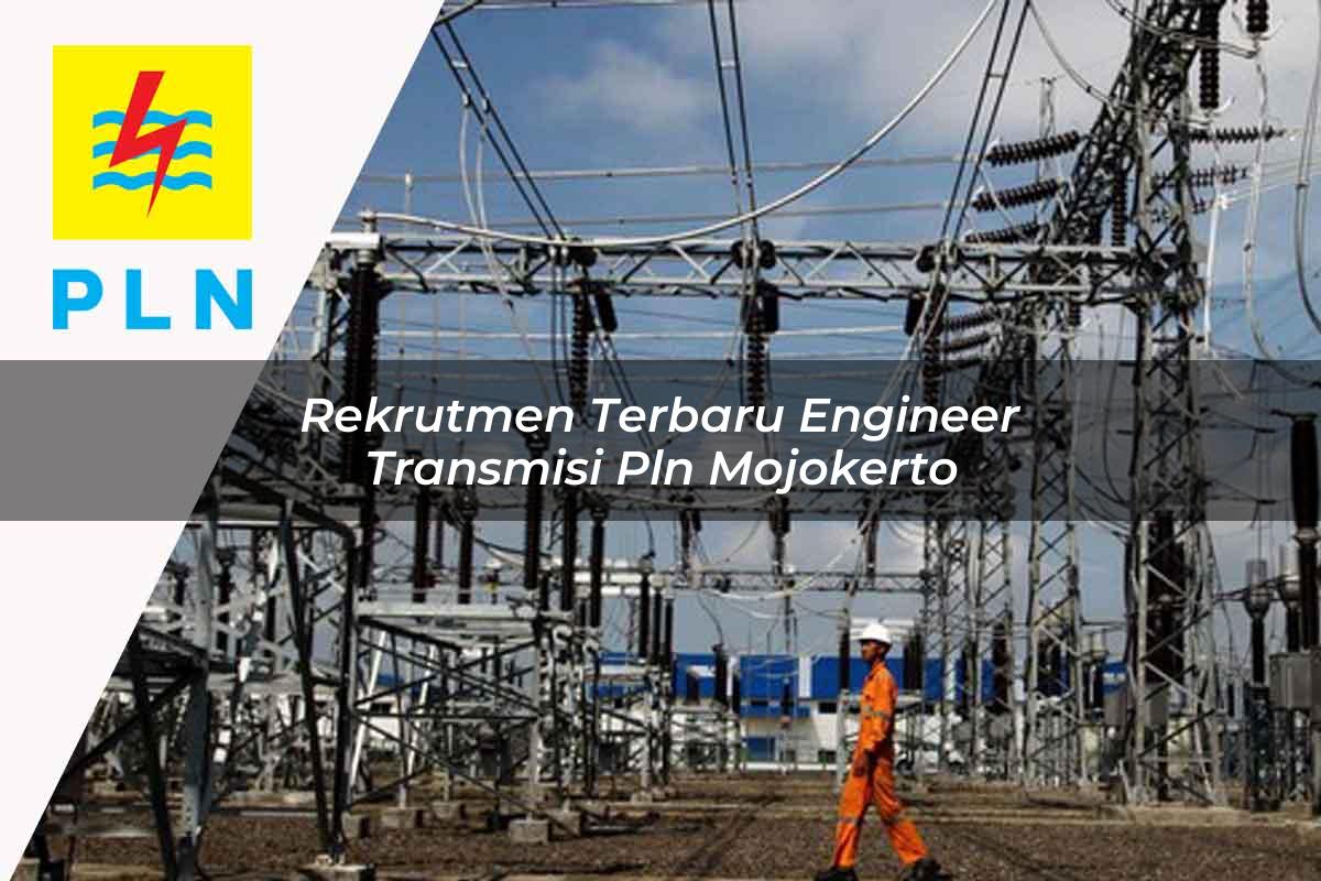 rekrutmen terbaru engineer transmisi pln mojokerto 1752064827