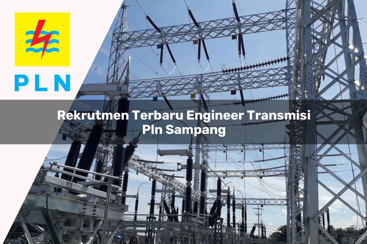 rekrutmen-terbaru-engineer-transmisi-pln-sampang-1752064928.jpg rekrutmen terbaru engineer transmisi pln sampang 1752064928